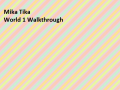 Mika-Tika: World 1 Alpha