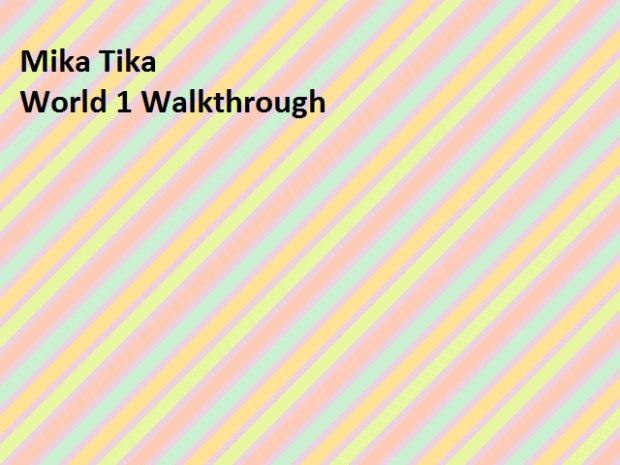 Mika-Tika: World 1 Alpha