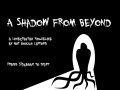 A Shadow From Beyond now available for download