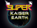 Super Kaiser Earth Out Now!