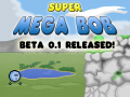 Super Mega Bob Beta Released!