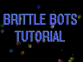 Brittle Bots now has a Tutorial Video