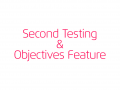 Second Testing and Objectives feature