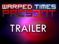 Finishing of Warped Times + Trailer! + 1000 views!