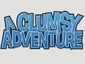 A Clumsy Adventure New Build (totally new)