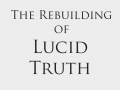 The Rebuilding of Lucid Truth