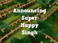 Announcing Super Happy Singh