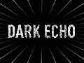 Dark Echo - Now on Greenlight!