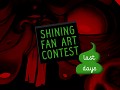Shining Fan Art Contest - Last Days