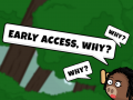 Early Access, why?!