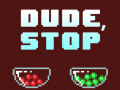 Dude, Stop - Steam Greenlight, Trailer and a Demo