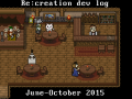 Re:creation dev log. June – October 2015. I’ve made lots of stuff