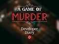 A Game of Murder Developer Diary #0