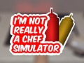I'm Not Really A Chef Simulator