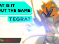 What's it about the game TEGRA?