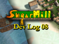 SugarMill : Dev Log 8 : 20 weeks