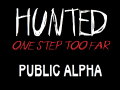 Hunted: One Step Too Far - public open alpha - free download!