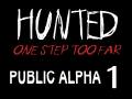 Hunted: One Step Too Far - public open alpha -
