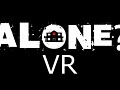 “ALONE VR” – A True Virtual Reality Horror Experience