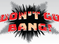 Don't Go Bang! Kickstarter Is Live!