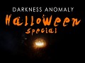 Darkness Anomaly Demo On Halloween!