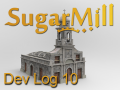 SugarMill Dev Log 10