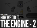 How We Did It - The Engine - Second Part