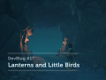 Pine DevBlog #17 - Lanterns and Little Birds