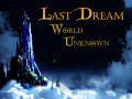 Last Dream: World Unknown Released!