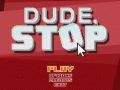 Dude, Stop – Script is almost ready