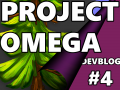 Project Omega: Dev Blog #4 - New Directions