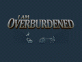 I Am Overburdened, coming soon!