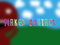 Welcome to Naked Maniacs!