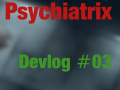 Psychiatrix Devlg #03