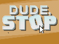 Dude, Stop - Still Out! (Localization, Mac, Linux)