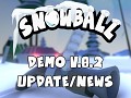 SNOWBALL -  Demo 0.2 now available & News