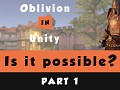 Can I create Oblivion In Unity? - First Video Online