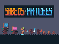 Shreds and Patches [web playable]