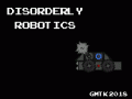 Disorderly Robotics - GMTK Game Jam 2018