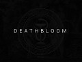 Deathbloom in production