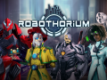 Robothorium - Many major updates are on their way!