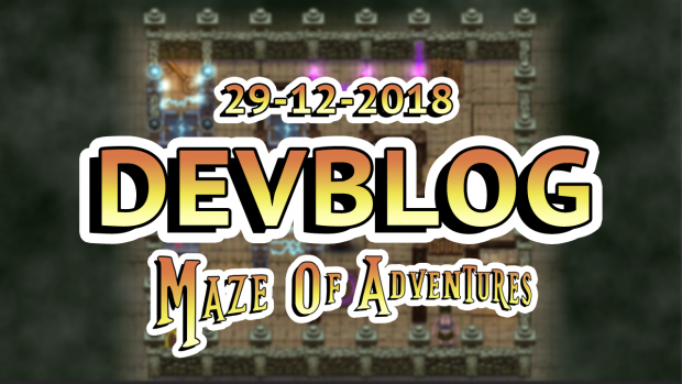 Maze Of Adventures - Devblog 12/29/2018