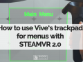 How to use Vive's trackpad for menus using SteamVR 2.0 (Part 1 of 2)
