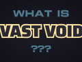 What is Vast Void?