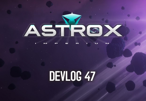 Astrox Imperium DEVLOG 47