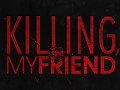 Killing, My Friend Developer Update - May 2019