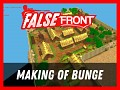 7 Days of False Front #2 - The Making of Bunge