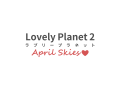 Lovely Planet 2: April Skies, Out Now!