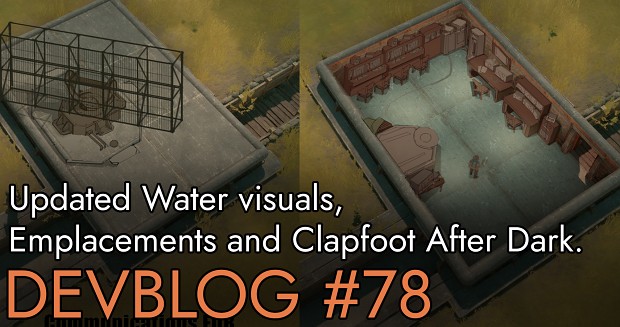 Devblog 78: Update Water Visuals, Emplacements, and Clapfoot after Dark