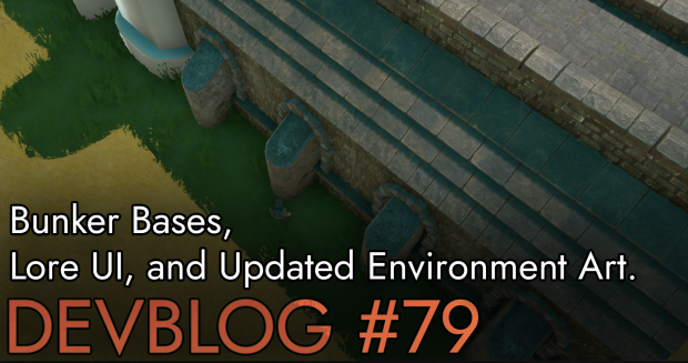 Devblog 79: Bunker Bases, Lore, and Environment Art.